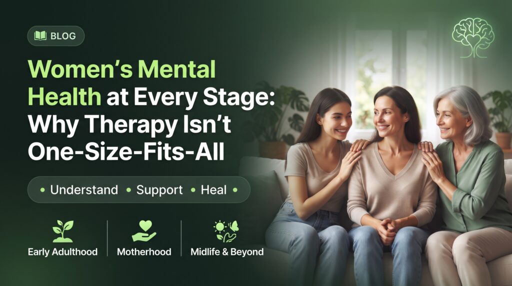 Women's Mental Health at Every Stage Why Therapy Isn't One-Size-Fits-All