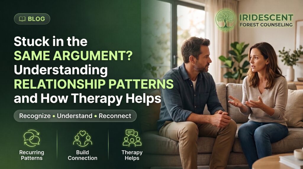Stuck in the Same Argument? Understanding Relationship Patterns and How Therapy Helps